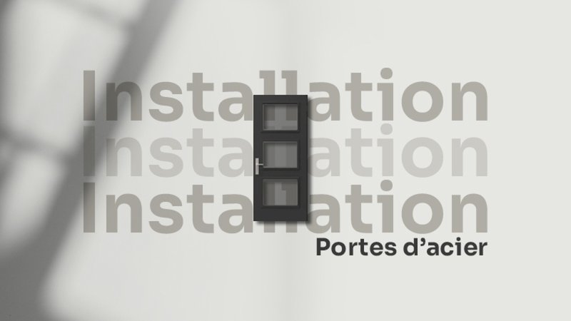 Installation des portes d’acier :l'importance d'une installation soignée